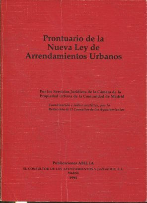 PRONTUARIO DE LA NUEVA LEY DE ARRENDAMIENTOS URBANOS. POR LOS SERVICIOS JURIDICOS DE LA CAMARA DE LA PROPIEDAD URBANA DE LA COMUNIDAD DE MADRID.