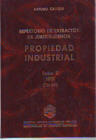 PROPIEDAD INDUSTRIAL. REPERTORIO DE EXTRACTOS DE JURISPRUDENCIA. TOMO II, 1991 (334-641).