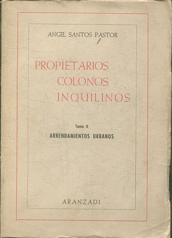 PROPIETARIOS COLONOS INQUILINOS. TOMO II: ARRENDAMIENTOS URBANOS.