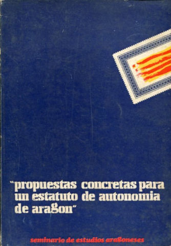 PROPUESTAS CONCRETAS PARA UN ESTATUTO DE AUTONOMIA DE ARAGON.