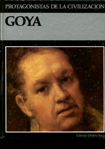 PROTAGONISTAS DE LA CIVILIZACION. GOYA.