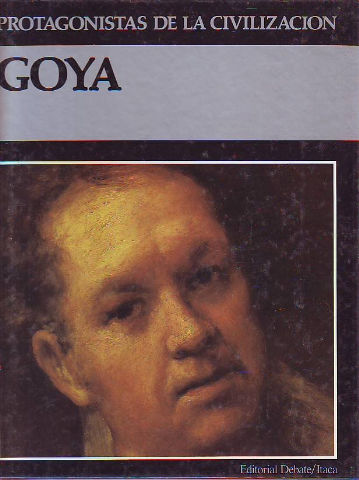 PROTAGONISTAS DE LA HISTORIA: GOYA.