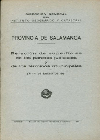 PROVINCIA DE SALAMANCA. RELACION DE SUPERFICIES DE LOS PARTIDOS JUDICIALES Y DE LOS TERMINOS MUNICIPALES EN 1º DE ENERO DE 1951.