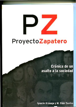 PROYECTO ZAPATERO. CRONICA DE UN ASALTO A LA SOCIEDAD.