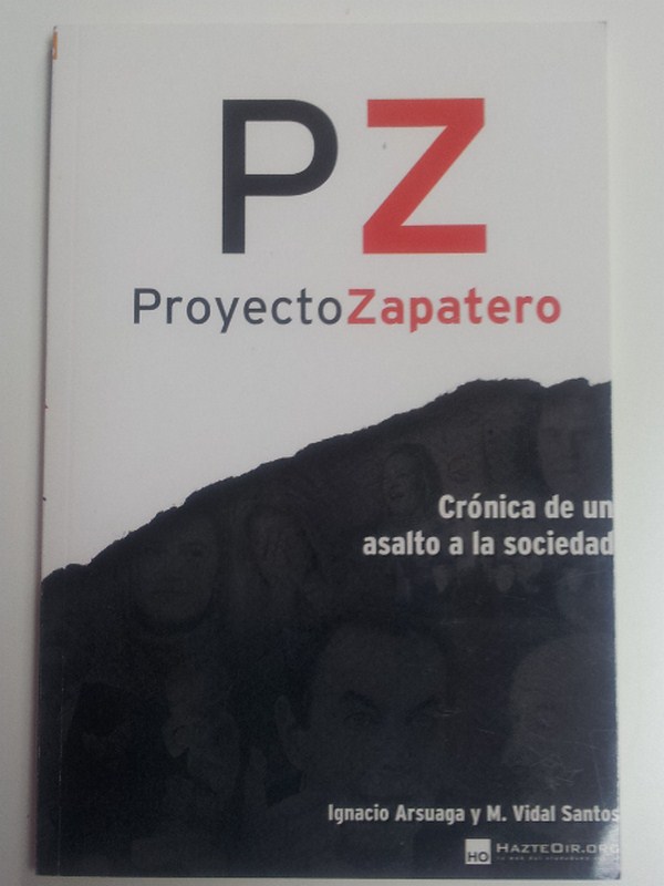 PROYECTO ZAPATERO. Crónica de una asalto a la sociedad