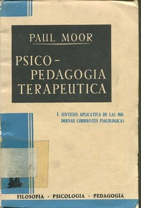 Psico-pedagogía terapéutica. Tomo I. Síntesis aplicativa de las modernas corrientes psicológicas.