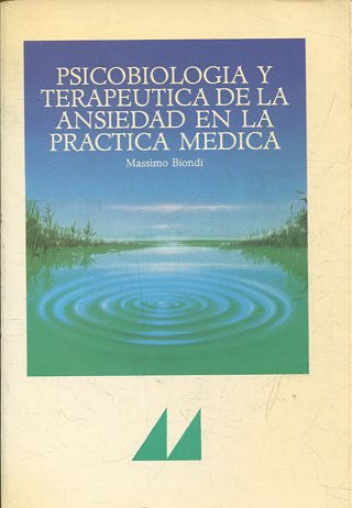 PSICOBIOLOGIA Y TERAPEUTICA DE LA ANSIEDAD EN LA PRACTICA MEDICA.