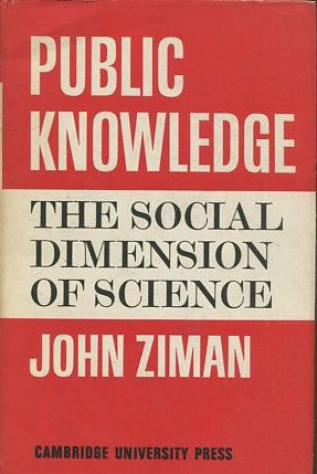 PUBLIC KNOWLEDGE. THE SOCIAL DIMENSION OF SCIENCE.