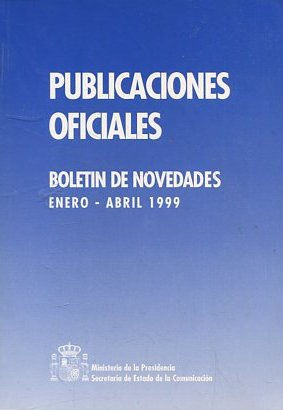 PUBLICACIONES OFICIALES. BOLETIN DE NOVEDADES ENERO-ABRIL 1999.