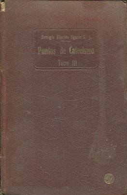 PUNTOS DE CATECISMO TOMO III: SACRAMENTAL: LO QUE DEBE RECIBIR EL CRISTIANO.