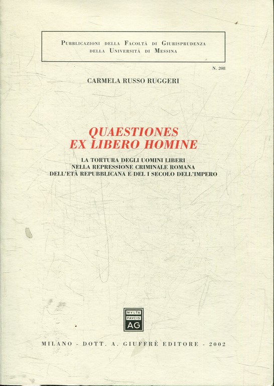 QUAESTIONES EX LIBERO HOMINE. LA TORTURA DEGLO UOMINI LIBERI NELLA REPRESSIONE CRIMINALE ROMANA DELL'ETA REPUBBLICANA E DEL I SECOLO DELL'IMPERIO.