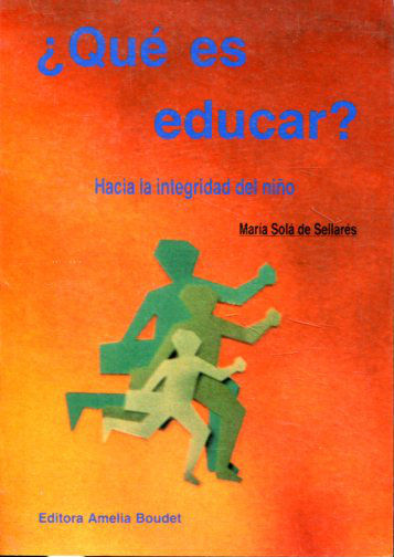 ¿QUÉ ES EDUCAR? HACIA LA INTEGRIDAD DEL NIÑO.