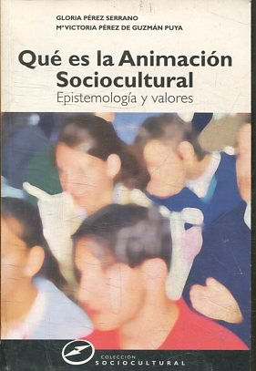 QUE ES LA ANIMACION SOCIOCULTURAL. EPISTEMOLOGIA Y VALORES.