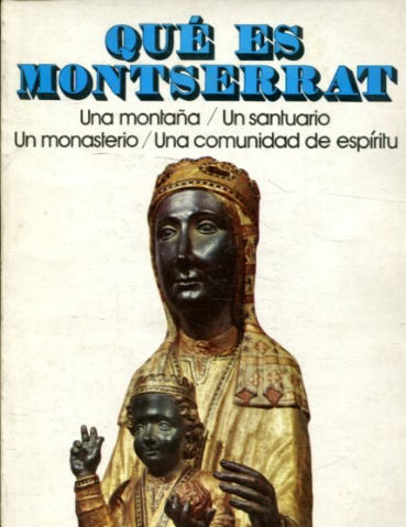 QUE ES MONTSERRAT. UNA MONTAÑA. UN SANTUARIO. UN MONASTERIO. UNA COMUNIDAD DE ESPIRITU.