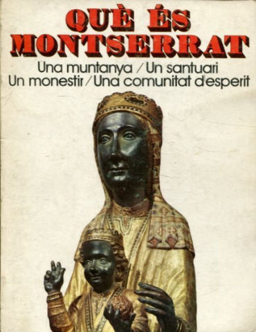 QUE ES MONTSERRAT. UNA MUNTANYA. UN SANTUARI. UN MONESTIR. UNA COMUNITAT D'ESPERIT.