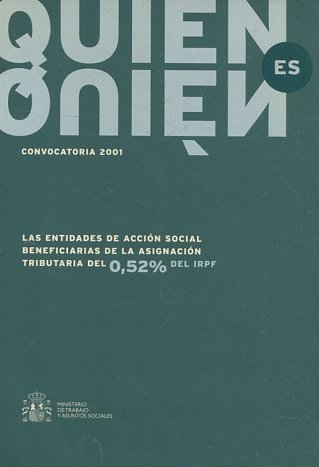 QUIEN ES QUIEN. CONVOCATORIA 2001. LAS ENTIDADES DE ACCION SOCIAL BENEFICIARIAS DE LA ASIGNACION TRIBUTARIA DEL 0.52 % DEL IRPF.