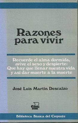 RAZONES PARA VIVIR. RECUERDE EL ALMA DORMIDA, AVIVE EL SESO Y DESPIERTE: QUE HAY QUE LLENAR NNUESTRA VIDA Y ASI DAR MUERTE A LA MUERTE.