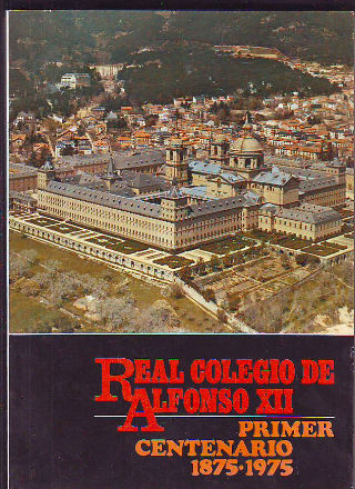 REAL COLEGIO DE ALFONSO XII. PRIMER CENTENARIO 1875-1975.