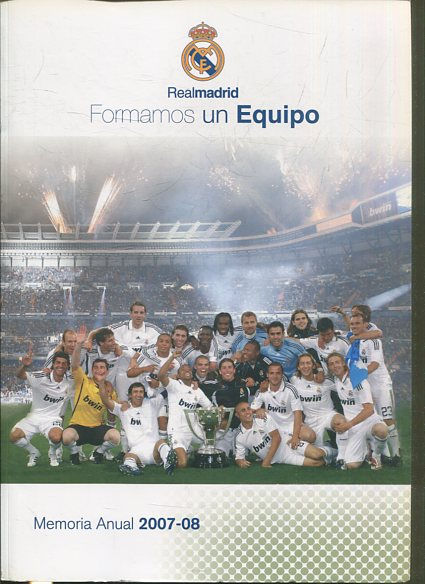 REAL MADRID FORMAMOS UN EQUIPO. MEMORIA ANUAL 2007-2008.