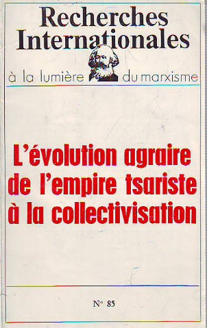 RECHERCHES INTERNATIONALES A LA LUMIERE DU MARXISME. L'EVOLUTION AGRAIRE DE I'EMPIRE TSARISTE A LA COLLECTIVISATION.