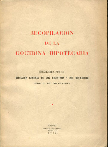 RECOPILACION DE LA DOCTRINA HIPOTECARIA ESTABLECIDA POR LA DIRECCION GENERAL DE LOS REGISTROS Y DEL NOTARIADO DESDE EL AÑO 1940 INCLUSIVE.