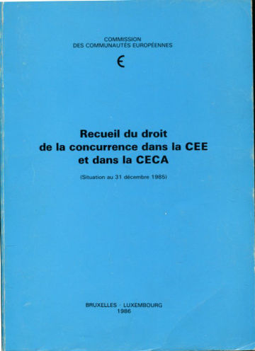 RECUEIL DU DROIT DE LA CONCURRENCE DANS LA CEE ET DANS LA CECA (SITUATION AU 31 DECEMBRE 1985).