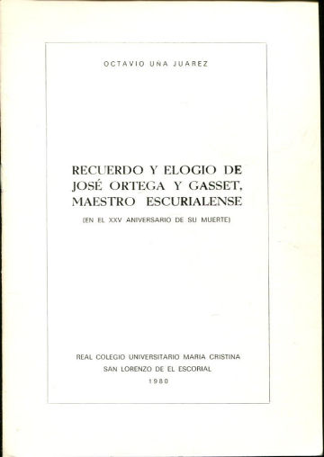 RECUERDO Y ELOGIO DE JOSE ORTEGA Y GASSET, MAESTRO ESCURIALENSE (EN EL XXV ANIVERSARIO DE SU MUERTE).