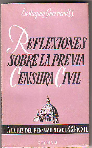 REFLEXIONES SOBRE LA PREVIA CENSURA CIVIL A LA LUZ DEL PENSAMIENTO DE S.S. PIO XII.