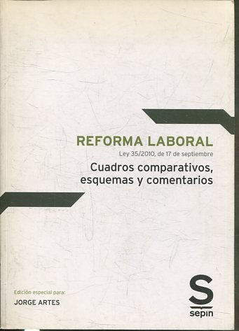 REFORMA LABORAL LEY 35/ 2010, DE 17 DE SEPTIEMBRE. CUADROS COMPARATIVOS, ESQUEMAS Y COMENTARIOS.