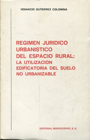 REGIMEN JURIDICO URBANISTICO DEL ESPACIO RURAL: LA UTILIZACION EDIFICATORIA DEL SUELO NO URBANIZABLE.