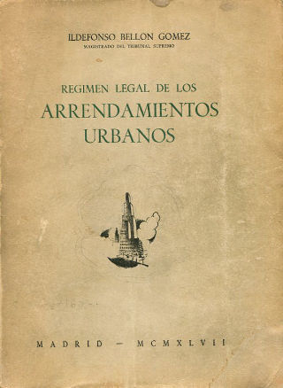 RÉGIMEN LEGAL DE LOS ARRENDAMIENTOS URBANOS. ESTUDIO DE LA LEY DE BASES DE 31 DE DICIEMBRE DE 1946, ARTICULADA Y PUBLICADA EN EL B.O.E DE 31 DE MARZO DE 1947.