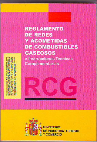 REGLAMENTO DE REDES Y ACOMETIDAS DE COMBUSTIBLES GASEOSOS E INSTRUCCIONES TECNICAS COMPLEMENTARIAS.