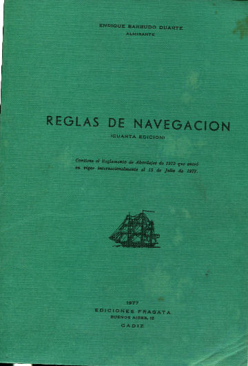 REGLAS DE NAVEGACION. CONTIENE EL REGLAMENTO DE ABORDAJES DE 1972 QUE ENTRO EN VIGOR INTERNACIONALMENTE EL 15 DE JULIO DE 1977.