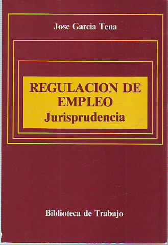 REGULACION DE EMPLEO. JURISPRUDENCIA. RESOLUCIONES JUDICIALES Y ADMINISTRATIVAS.