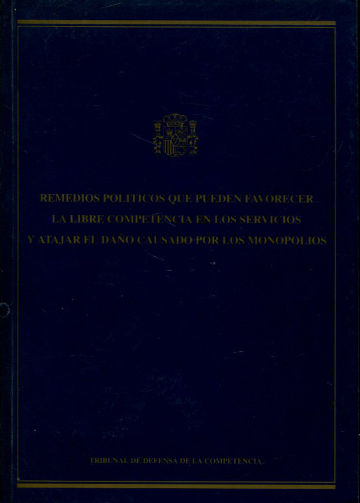 REMEDIOS POLITICOS QUE PUEDEN FAVORECER LA LIBRE COMPENTENCIA EN LOS SERVICIOS Y ATAJAR EL DAÑO CAUSADO POR LOS MONOPOLIOS.