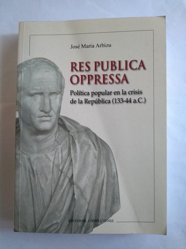 Res Publica Oppressa. Política popular en la crisis de la República (133-44 a.C.)