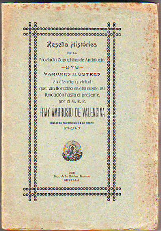 RESEÑA HISTORICA DE LA PROVINCIA CAPUCHINA DE ANDALUCIA Y VARONES ILUSTRES EN CIENCIA Y VIRTUD QUE HAN FLORECIDO EN ELLA DESDE SU FUNDACION HASTA EL PRESENTE. TOMO I.