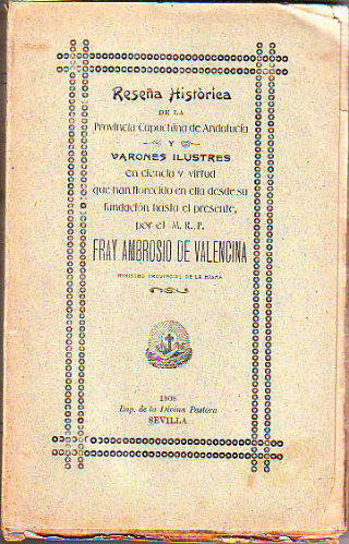 RESEÑA HISTORICA DE LA PROVINCIA CAPUCHINA DE ANDALUCIA Y VARONES ILUSTRES EN CIENCIA Y VIRTUD QUE HAN FLORECIDO EN ELLA DESDE SU FUNDACION HASTA EL PRESENTE. TOMO v.