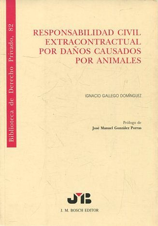 RESPONSABILIDAD CIVIL EXTRACONTRACTUAL POR DAÑOS CAUSADOS POR ANIMALES.  BIBLIOTECA DE DERECHO PRIVADO, 82.