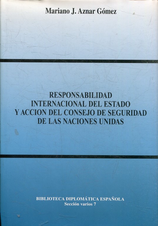 RESPONSABILIDAD INTERNACIONAL DEL ESTADO Y ACCION DEL CONSEJO DE SEGURIDAD DE LAS NACIONES UNIDAS.