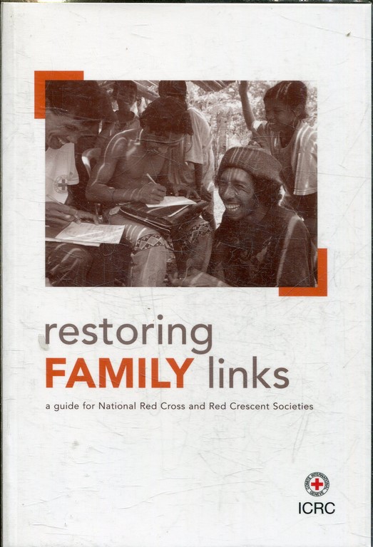 RESTORING FAMILY LINKS. A GUIDE FOR NATIONAL RED CROSS AND RED CRESCENT SOCIETIS.