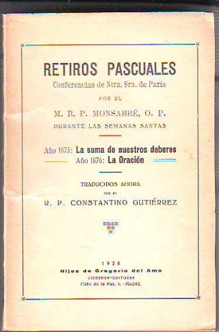 RETIROS PASCUALES. CONFERENCIAS DE NUESTRA SEÑORA DE PARIS. AÑO 1875: LA SUMA DE NUESTROS DEBERES. AÑO 1876: LA ORACION.