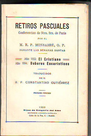 RETIROS PASCUALES.CONFERENCIAS DE NUESTRA SEÑORA DE PARIS. AÑO 1883: EL CRISTIANO. AÑO 1884: DEBERES EUCARISTICOS.