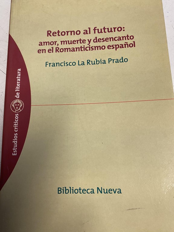 RETORNO AL FUTURO: AMOR, MUERTE Y DESENCANTO EN EL ROMANTICISMO ESPAÑOL.