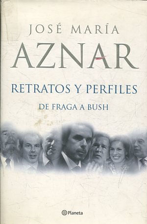 RETRATOS Y PERFILES DE FRAGA A BUSH.