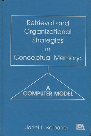 RETRIEVAL AND ORGANIZATIONAL STRATEGIES IN CONCEPTUAL MEMORY: A COMPUTER MODEL.