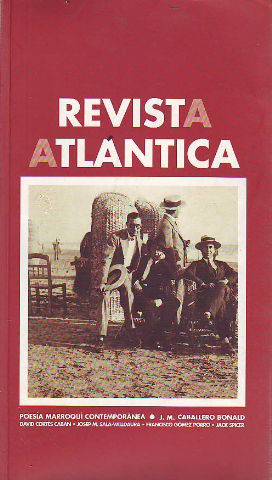 REVISTA ATLÁNTICA. Nº 22, POESÍA MARROQUÍ CONTEMPORÁNEA.- JOSÉ MANUEL CABALLERO BONALD. DAVID CORTES CABAN. JOSEP M. SALA-VALLDURA. FRANCISCO GOMEZ-PORRO. JACK SPICER.