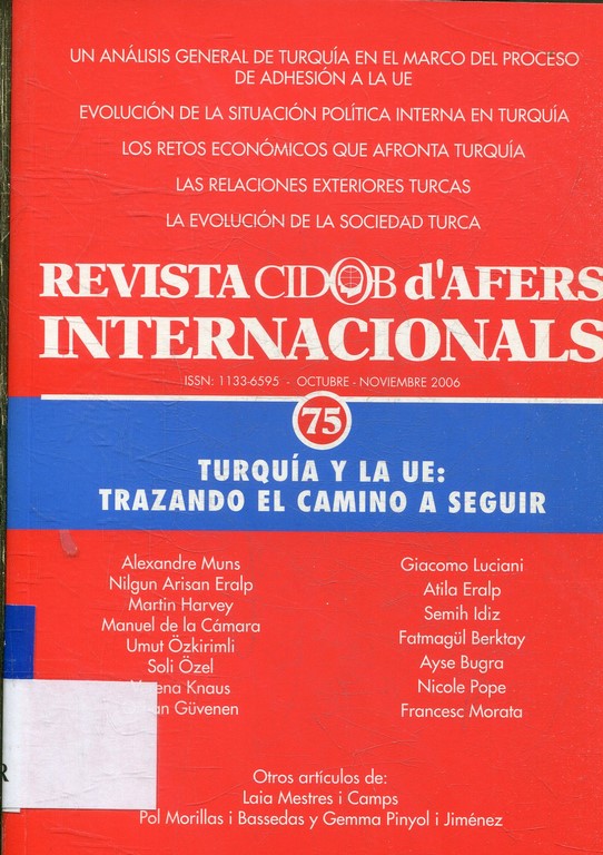 REVISTA CIDOB D´AFERS INTERNACIONALS. OCTUBRE-NOVIEMBRE 2006. TURQUIA Y LA EU: TRAZANDO EL CAMINO A SEGUIR.