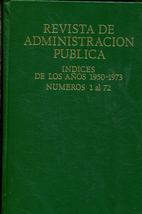 REVISTA DE ADMINISTRACION PUBLICA. INDICES DE LOS AÑOS 1950-1973, NUMEROS 1 AL 72.