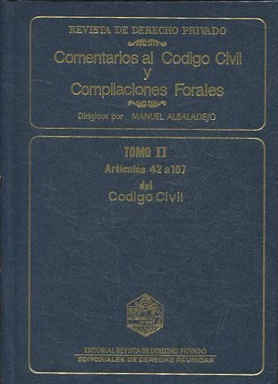 REVISTA DE DERECHO PRIVADO. COMENTARIOS AL CODIGO CIVIL Y COMPILACIONES FORALES. TOMO II ARTICULOS 42 a 107 DEL CODIGO CIVIL.